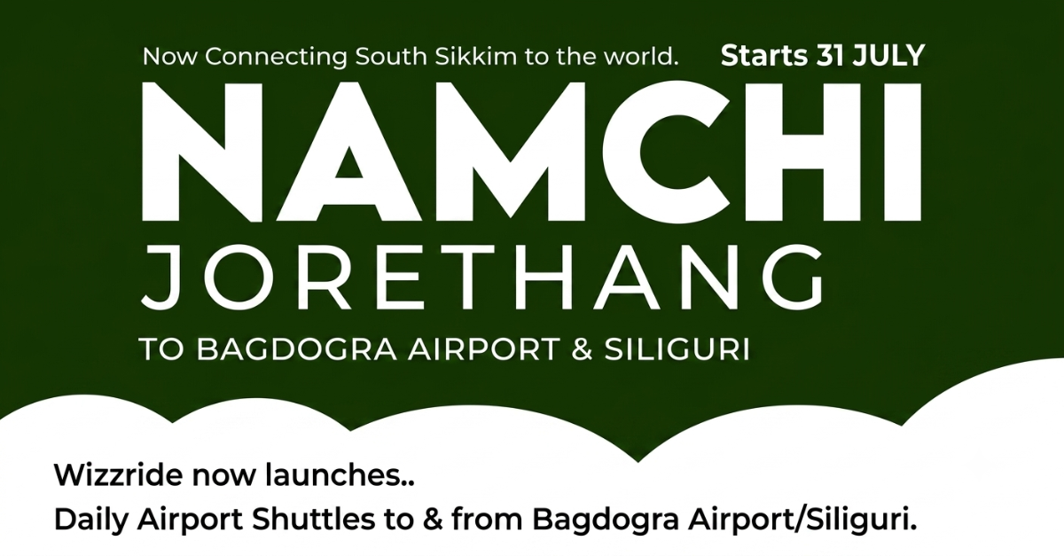 Wizzride is now connecting Namchi & Jorethang to Bagdogra Airport & Siliguri!